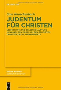 cover of the book Judentum für Christen: Vermittlung und Selbstbehauptung Menasseh Ben Israels in den gelehrten Debatten des 17. Jahrhunderts