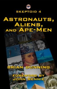 cover of the book Skeptoid 4: Astronauts, Aliens, and Ape-Men