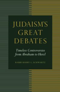 cover of the book Judaism’s Great Debates: Timeless Controversies from Abraham to Herzl