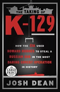 cover of the book The Taking of K-129: How the CIA Used Howard Hughes to Steal a Russian Sub in the Most Daring Covert Operation in History