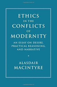 cover of the book Ethics in the Conflicts of Modernity: An Essay on Desire, Practical Reasoning, and Narrative