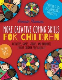 cover of the book More Creative Coping Skills for Children: Activities, Games, Stories, and Handouts to Help Children Self-regulate