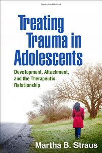 cover of the book Treating Trauma in Adolescents: Development, Attachment, and the Therapeutic Relationship