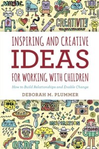 cover of the book Inspiring and Creative Ideas for Working with Children: How to Build Relationships and Enable Change