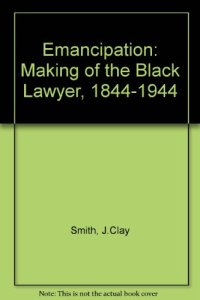 cover of the book Emancipation: The Making of the Black Lawyer, 1844-1944