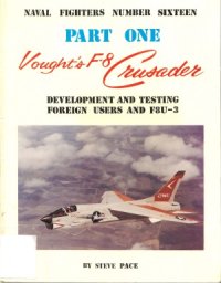 cover of the book Vought’s F-8 Crusader (Part 1).  Development and Testing, Foreign Users and the XF8U-3 (Naval Fighters №16)