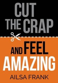 cover of the book Cut the Crap and Feel Amazing