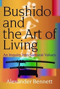 cover of the book Bushido and the Art of Living： An Inquiry into Samurai Values