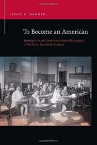 cover of the book To Become an American: Immigrants and Americanization Campaigns of the Early Twentieth Century