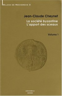 cover of the book La société byzantine - L’apport des sceaux, Vol. 1.