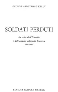 cover of the book Soldati Perduti. La Crisi dell’Esercito e dell’Impero Coloniale Francese 1947-1962