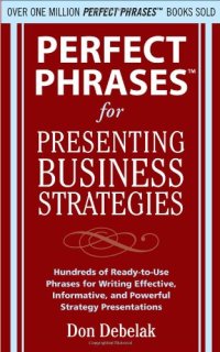 cover of the book Perfect phrases for presenting business strategies: hundreds of ready-to-use phrases for writing effective, informative, and powerful strategy presentations