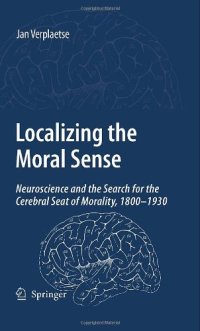 cover of the book Localising the Moral Sense: Neuroscience and the Search for the Cerebral Seat of Morality