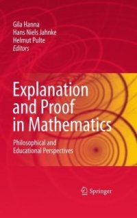 cover of the book Explanation and Proof in Mathematics: Philosophical and Educational Perspectives