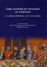 cover of the book Lire, danser et chanter au château - La culture châtelaine, XIII-XVIIe siècles