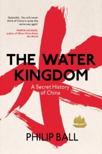 cover of the book The Water Kingdom: A Secret History of China