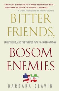 cover of the book Bitter Friends, Bosom Enemies: Iran, the U.S., and the Twisted Path to Confrontation