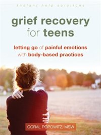 cover of the book Grief Recovery for Teens: Letting Go of Painful Emotions with Body-Based Practices