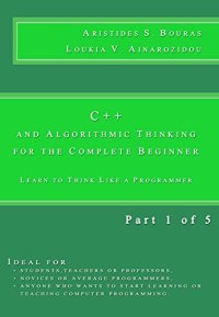 cover of the book C++ and Algorithmic Thinking for the Complete Beginner: Learn to Think Like a Programmer [Part 1 of 5]