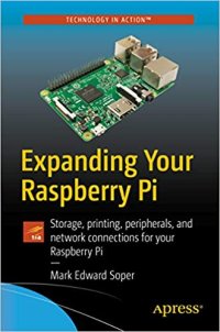 cover of the book Expanding Your Raspberry Pi: Storage, printing, peripherals, and network connections for your Raspberry Pi