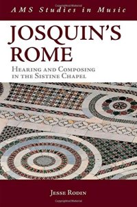 cover of the book Josquin’s Rome: Hearing and Composing in the Sistine Chapel