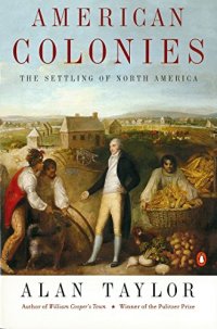 cover of the book American Colonies: The Settling of North America, Vol. 1