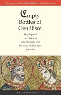 cover of the book Empty Bottles of Gentilism: Kingship and the Divine in Late Antiquity and the Early Middle Ages (to 1050)