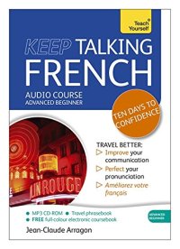 cover of the book Keep Talking French Audio Course - Ten Days to Confidence: Advanced beginner’s guide to speaking and understanding with confidence