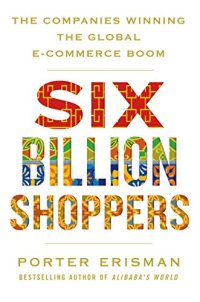 cover of the book Six Billion Shoppers: The Companies Winning the Global E-Commerce Boom