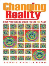 cover of the book Changing Reality: Huna Practices to Create the Life You Want