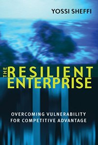 cover of the book The Resilient Enterprise: Overcoming Vulnerability for Competitive Advantage