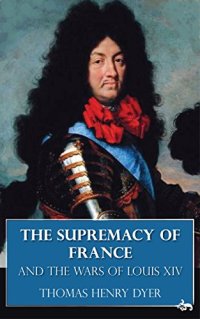 cover of the book The Supremacy of France and the Wars of Louis XIV