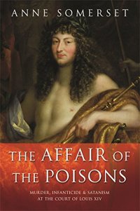 cover of the book The Affair of the Poisons: Murder, Infanticide and Satanism at the Court of Louis XIV