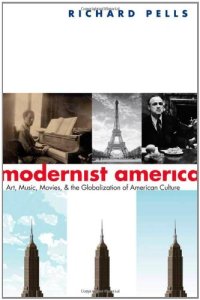 cover of the book Modernist America: Art, Music, Movies, and the Globalization of American Culture