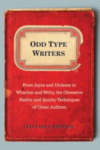 cover of the book Odd Type Writers: From Joyce and Dickens to Wharton and Welty, the Obsessive Habits and Quirky Techniques of Great Authors