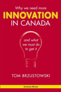 cover of the book Innovation in Canada: why we need more and what we must do to get it