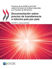 cover of the book Proyecto de la Ocde y del G-20 sobre la Erosión de la Base Imponible y el Traslado de Beneficios Documentación sobre precios de transferencia e ... 13 - Informe final 2015 (Spanish Edition)