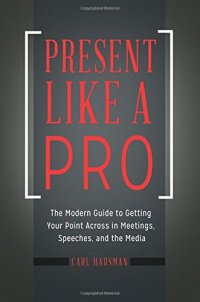 cover of the book Present Like a Pro: The Modern Guide to Getting Your Point Across in Meetings, Speeches, and the Media