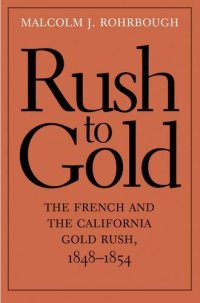 cover of the book Rush to Gold: The French and the California Gold Rush, 1848–1854