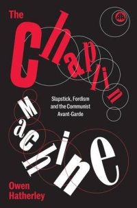 cover of the book The Chaplin Machine: Slapstick, Fordism and the International Communist Avant-Garde