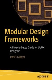 cover of the book Modular Design Frameworks: A Projects-based Guide for UI/UX Designers