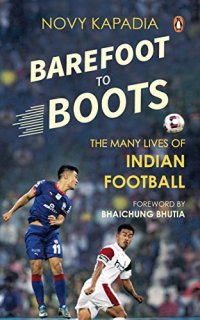 cover of the book Barefoot to Boots: The Many Lives of Indian Football