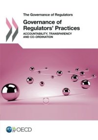 cover of the book The Governance of Regulators Governance of Regulators’ Practices:  Accountability, Transparency and Co-ordination