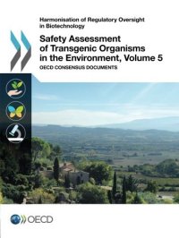 cover of the book Harmonisation of Regulatory Oversight in Biotechnology Safety Assessment of Transgenic Organisms in the Environment, Volume 5:  OECD Consensus Documents