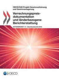 cover of the book OECD/G20 Projekt Gewinnverkürzung und Gewinnverlagerung Verrechnungspreisdokumentation und länderbezogene Berichterstattung, Aktionspunkt 13 - Abschlussbericht 2015 (German Edition)