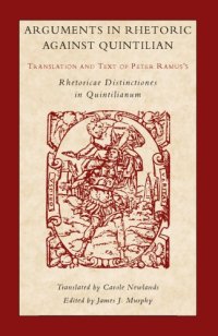 cover of the book Arguments in rhetoric against Quintilian: Translation and text of Peter Ramus’s ’Rhetoricae Distinctione sin Quintilianum’