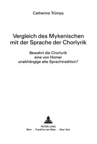 cover of the book Vergleich des Mykenischen mit der Sprache der Chorlyrik: bewahrt die Chorlyrik eine von Home unabhängige alte Sprachtradition?