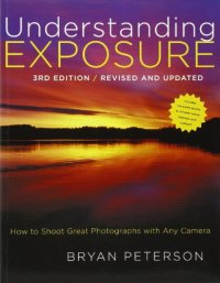 cover of the book Understanding Exposure: How to Shoot Great Photographs with Any Camera