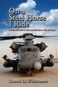 cover of the book On a Steel Horse I Ride: A History of the MH-53 Pave Low Helicopters in War and Peace