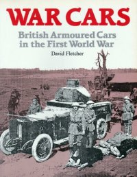 cover of the book War Cars: British Armoured Cars in the First World War